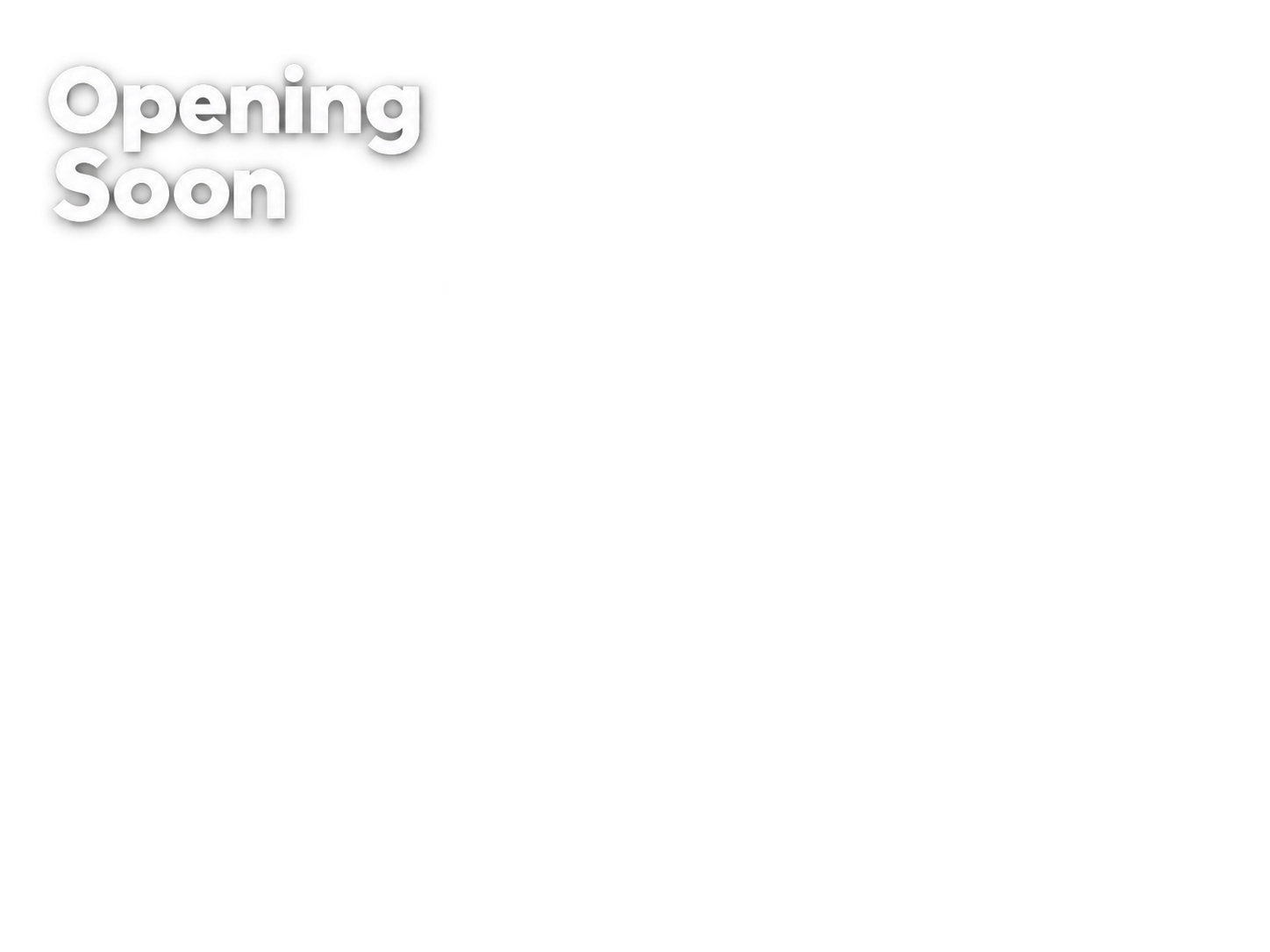 opening soon
